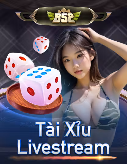Trò chơi B52 Tài Xỉu Livestream